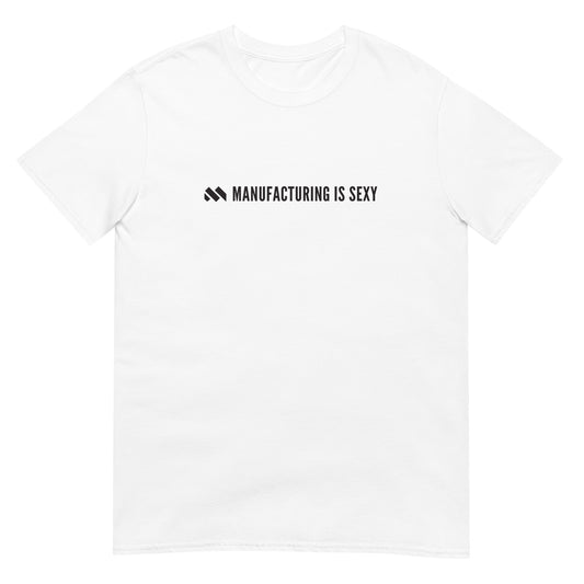 Manufacturing Is Sexy Short-Sleeve Unisex T-Shirt