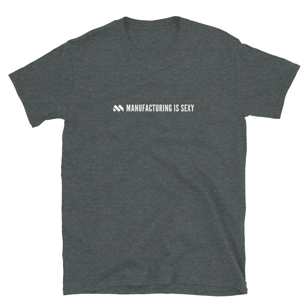 Manufacturing Is Sexy Dark Short-Sleeve Unisex T-Shirt